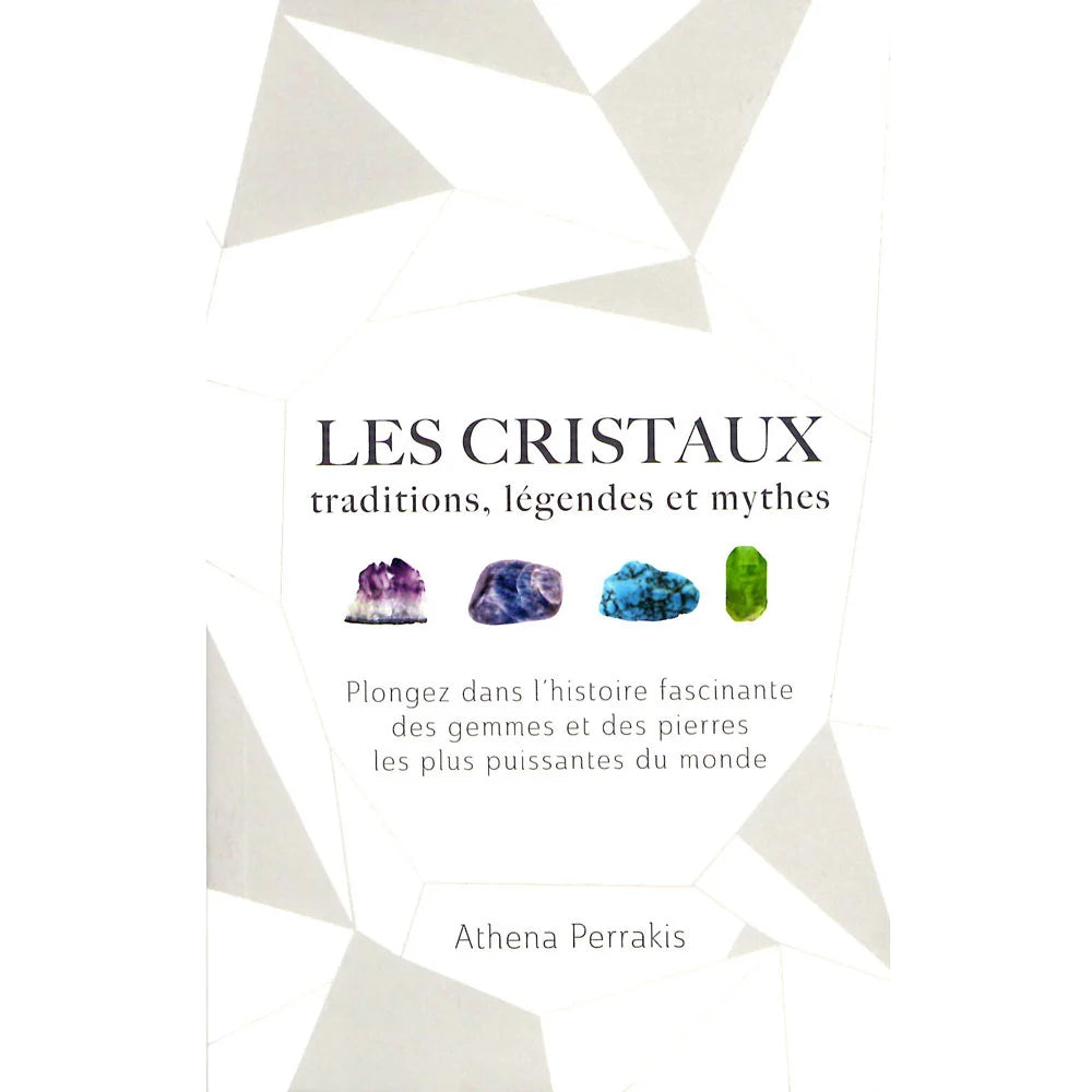 Les Cristaux : Traditions, Légendes et Mythes – Secrets des Pierres À Travers les Âges | Athena Perrakis