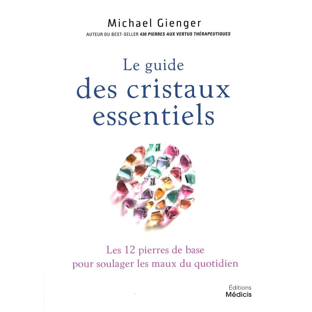 Le Guide des Cristaux Essentiels – Les 12 Pierres de Base pour Soulager les Maux | Michael Gienger