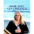 Agir avec les Cristaux – Exercices Pratiques & Rituels pour Exploiter le Pouvoir des Pierres | Kathryn Hudson