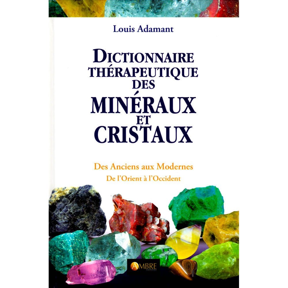 Dictionnaire Thérapeutique des Minéraux et Cristaux – +500 Photos | Louis Adamant