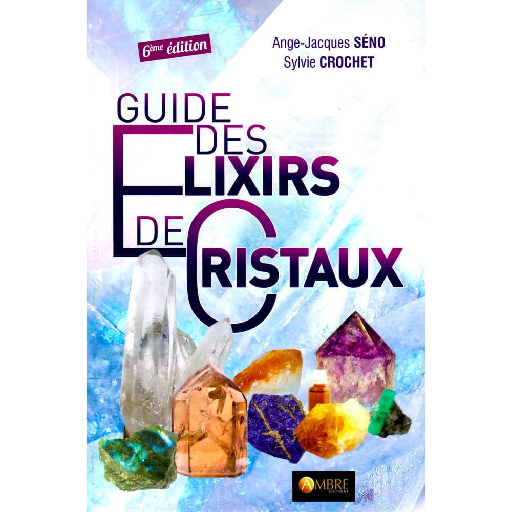 Guide des Élixirs de Cristaux – 25 Élixirs & 7 Huiles pour Chakras & Méridiens | Séno & Crochet
